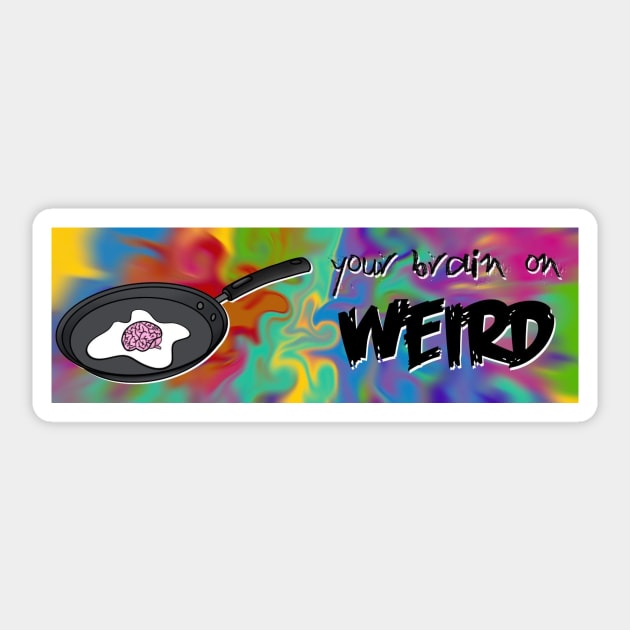 This is Your Brain On Weird Sticker by Your Brain On Weird